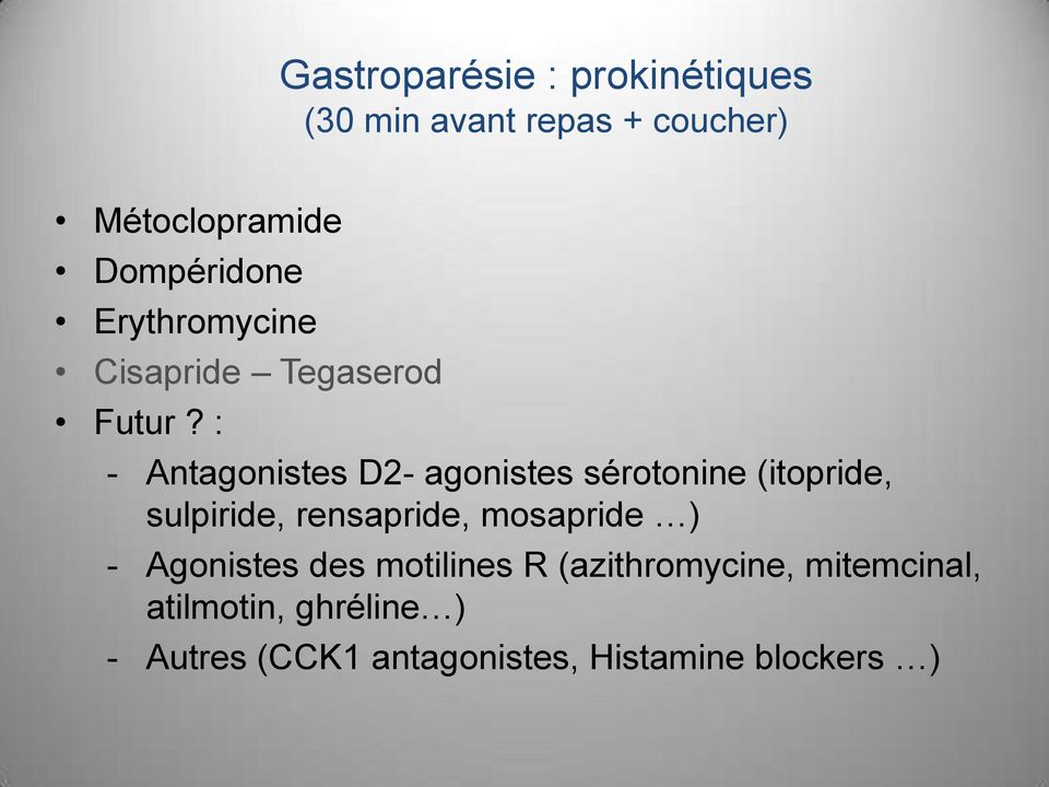 : - Antagonistes D2- agonistes sérotonine (itopride, sulpiride, rensapride, mosapride