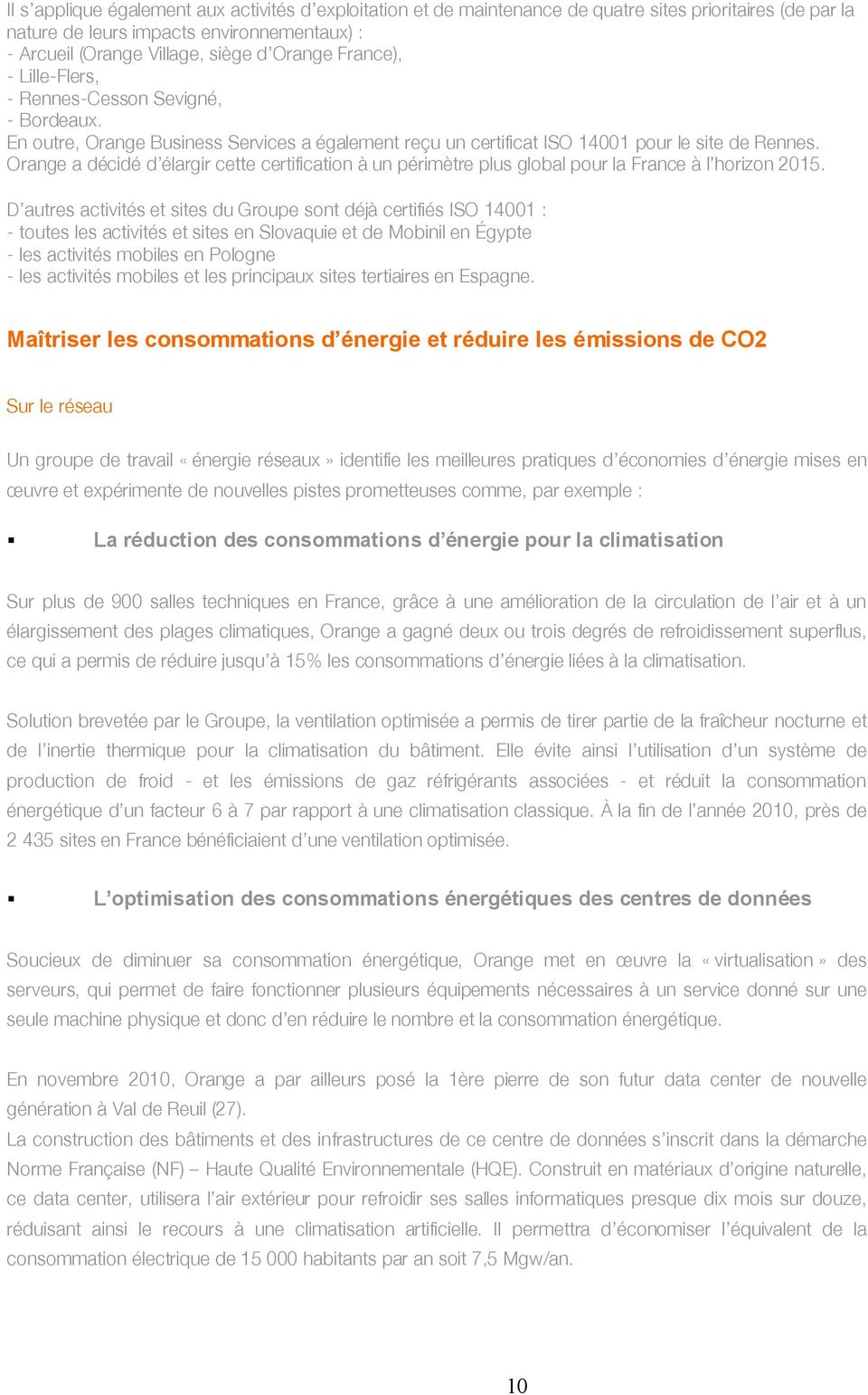 Orange a décidé d élargir cette certification à un périmètre plus global pour la France à l horizon 2015.
