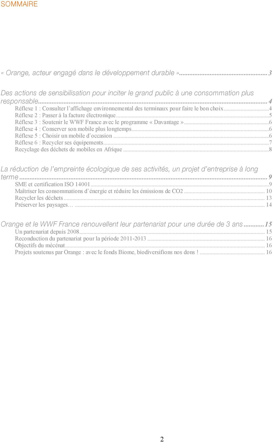 ..5 Réflexe 3 : Soutenir le WWF France avec le programme «Davantage»...6 Réflexe 4 : Conserver son mobile plus longtemps...6 Réflexe 5 : Choisir un mobile d occasion.