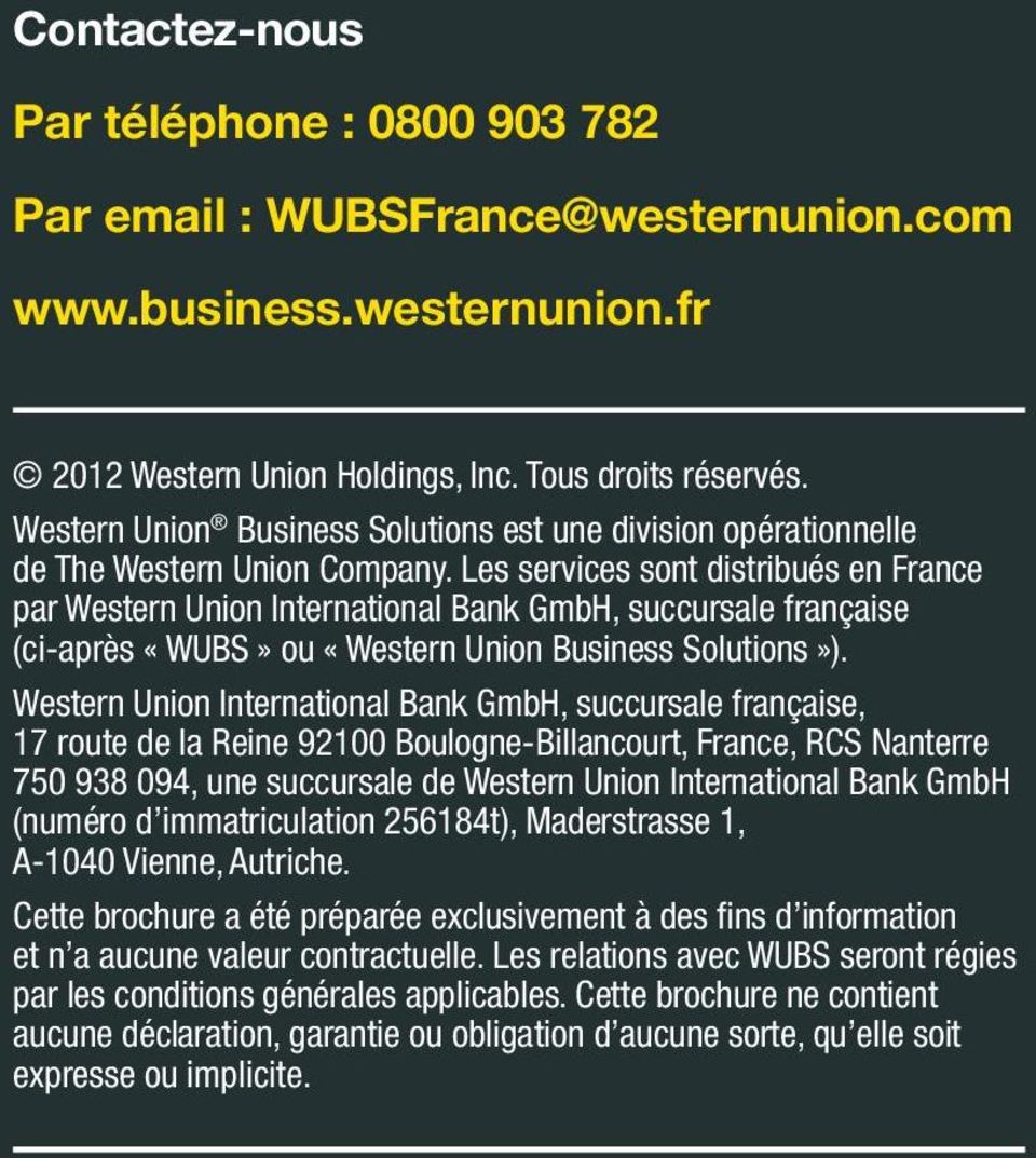 Les services sont distribués en France par Western Union International Bank GmbH, succursale française (ci-après «WUBS» ou «Western Union Business Solutions»).