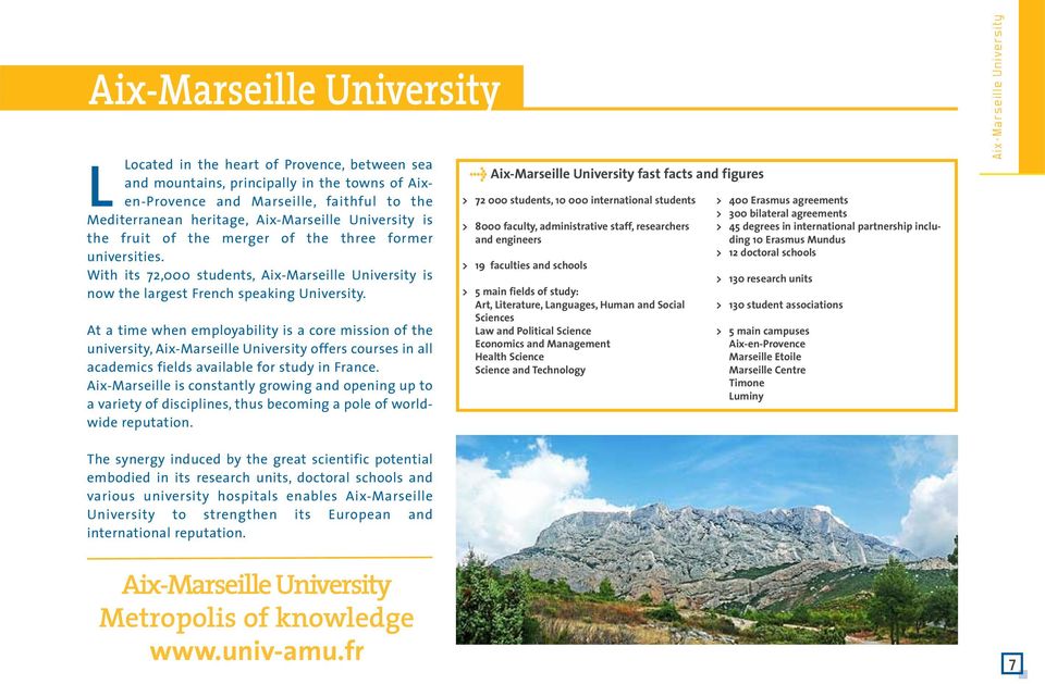 At a time when employability is a core mission of the university, Aix-Marseille University offers courses in all academics fields available for study in France.