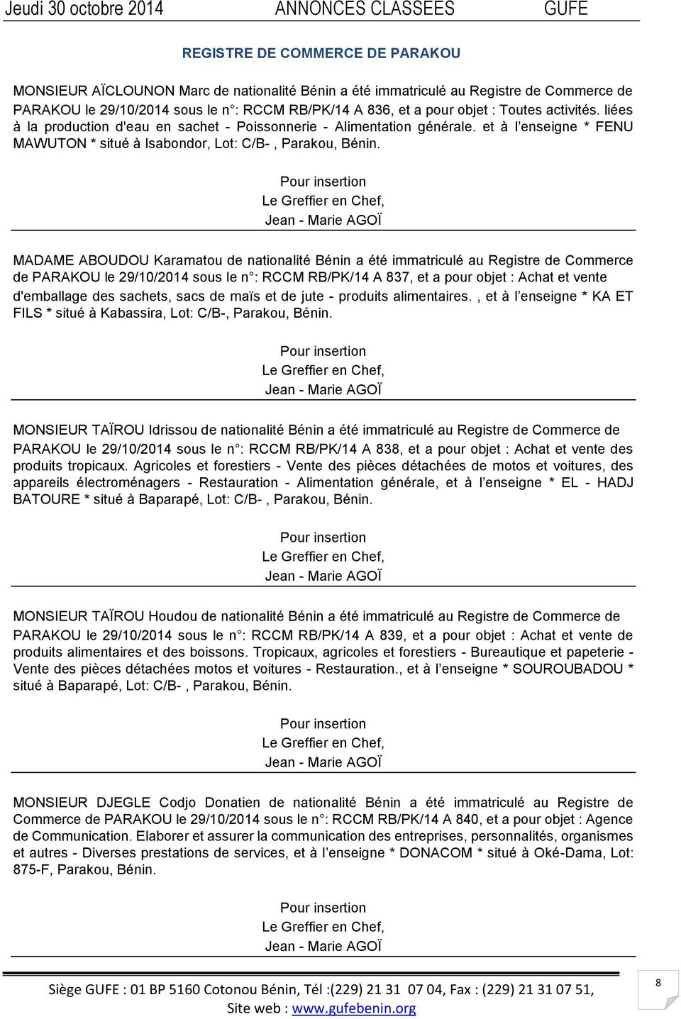 Le Greffier en Chef, Jean - Marie AGOÏ MADAME ABOUDOU Karamatou de nationalité Bénin a été immatriculé au Registre de Commerce de PARAKOU le 29/10/2014 sous le n : RCCM RB/PK/14 A 837, et a pour