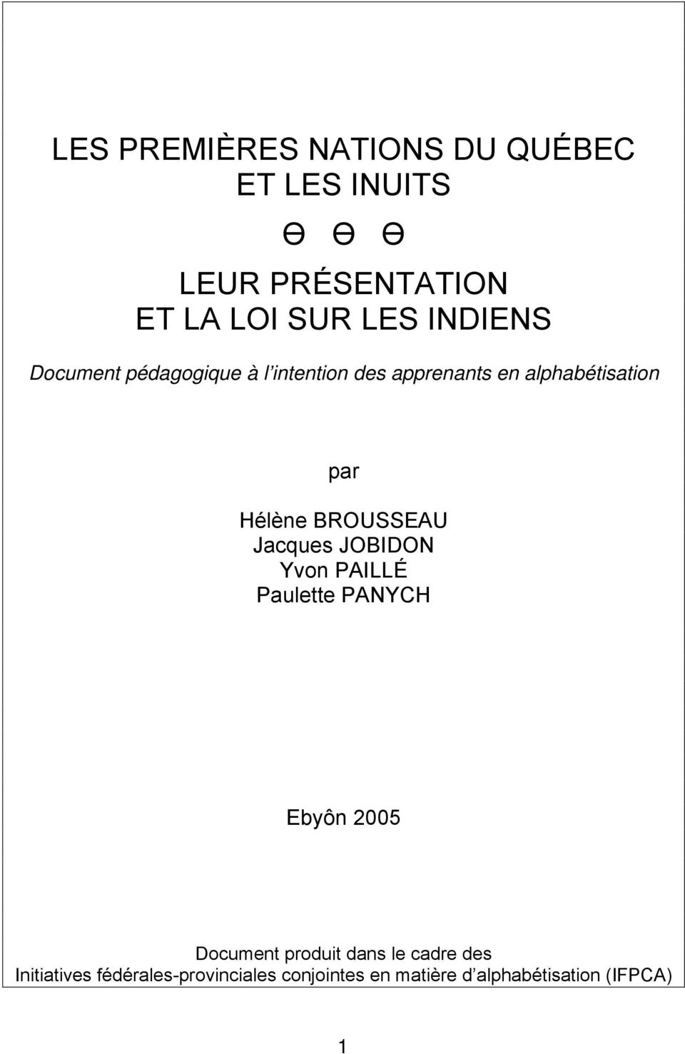 BROUSSEAU Jacques JOBIDON Yvon PAILLÉ Paulette PANYCH Ebyôn 2005 Document produit dans le