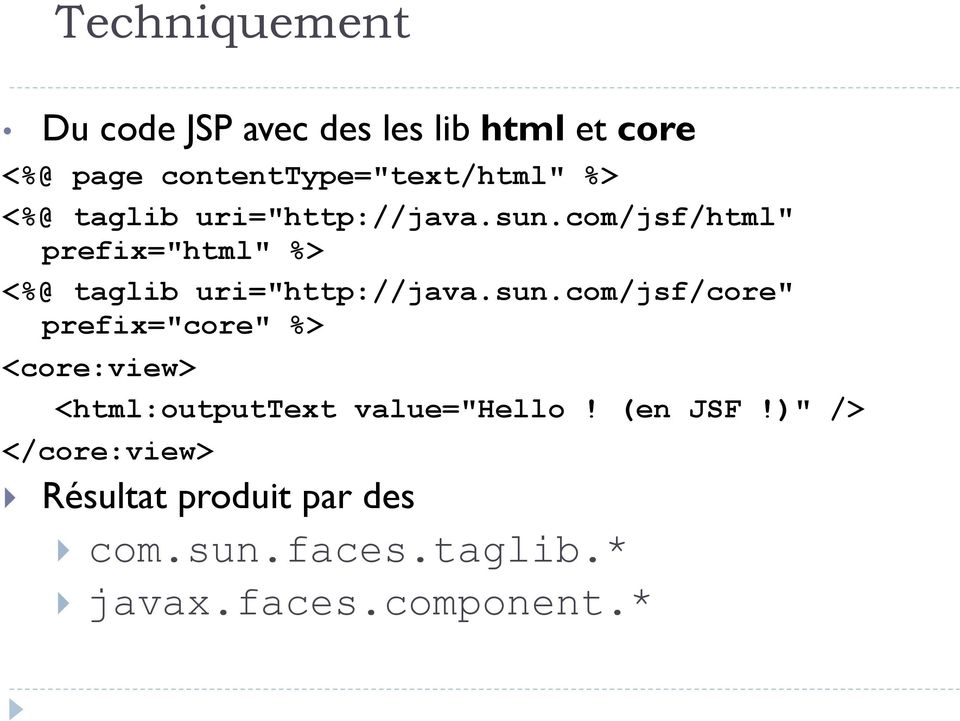 com/jsf/html" prefix="html" com/jsf/core" prefix="core" %> <core:view> <html:outputtext