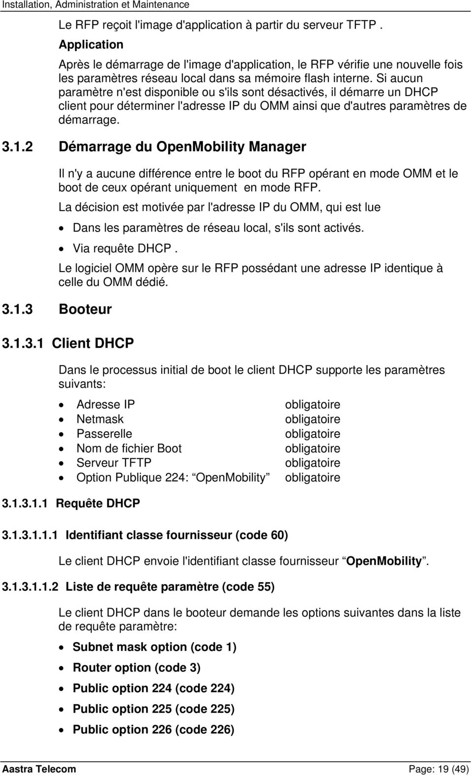 Si aucun paramètre n'est disponible ou s'ils sont désactivés, il démarre un DHCP client pour déterminer l'adresse IP du OMM ainsi que d'autres paramètres de démarrage. 3.1.