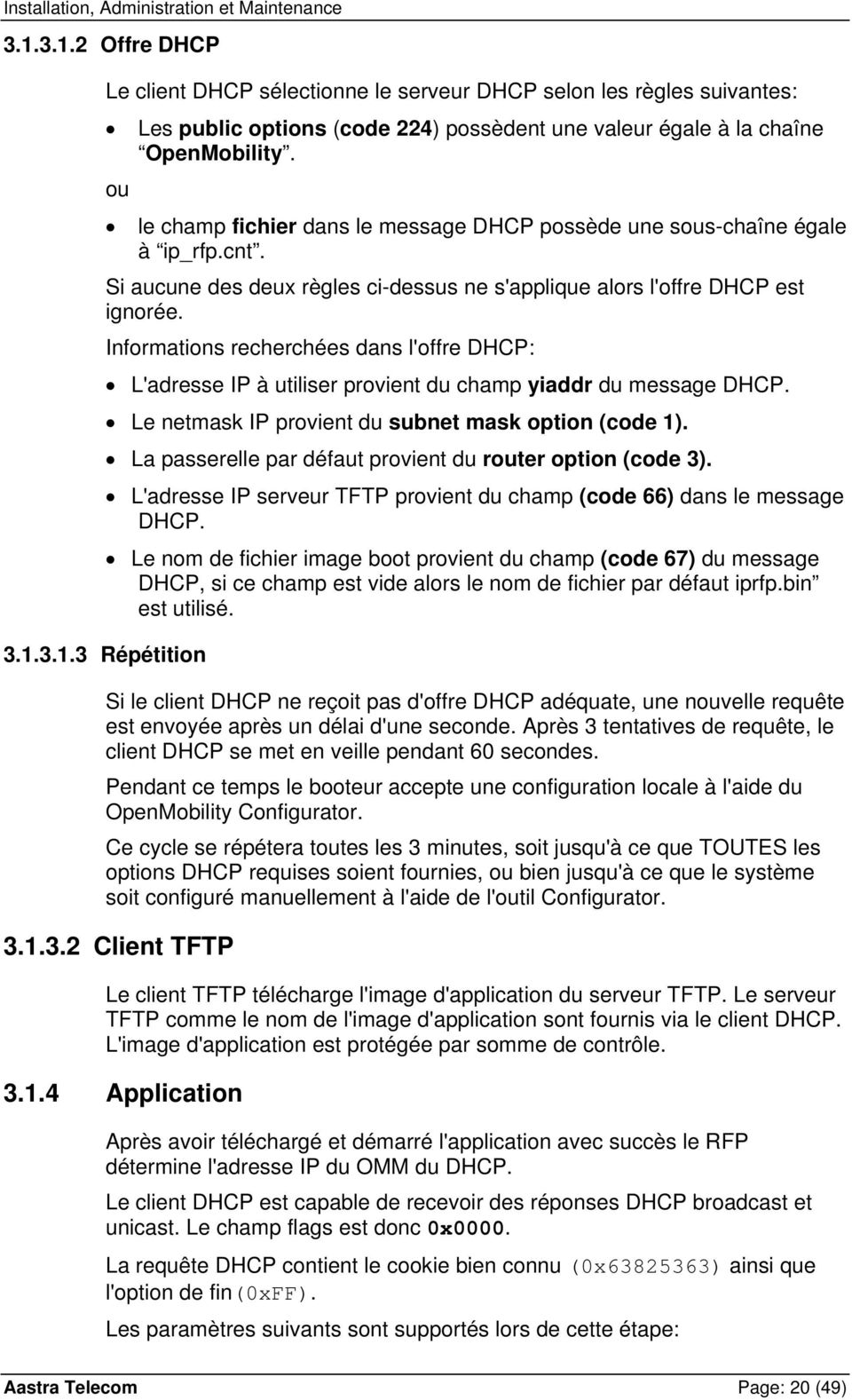 3.1.3 Répétition Informations recherchées dans l'offre DHCP: L'adresse IP à utiliser provient du champ yiaddr du message DHCP. Le netmask IP provient du subnet mask option (code 1).
