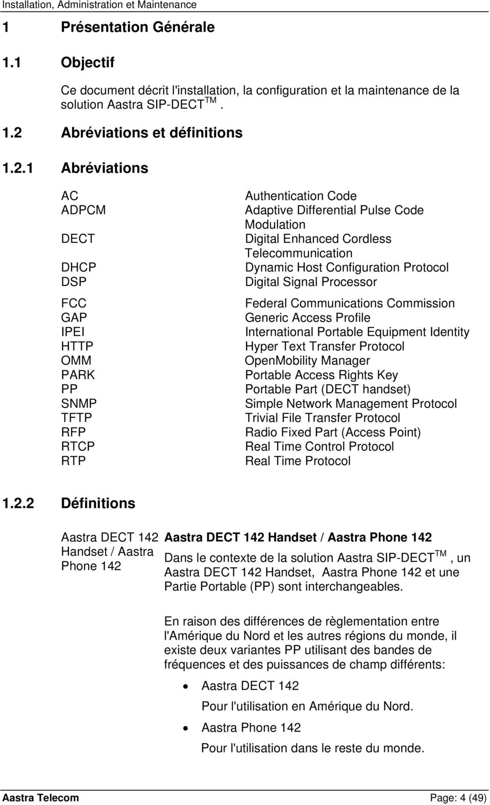 1 Abréviations AC ADPCM DECT DHCP DSP FCC GAP IPEI HTTP OMM PARK PP SNMP TFTP RFP RTCP RTP Authentication Code Adaptive Differential Pulse Code Modulation Digital Enhanced Cordless Telecommunication