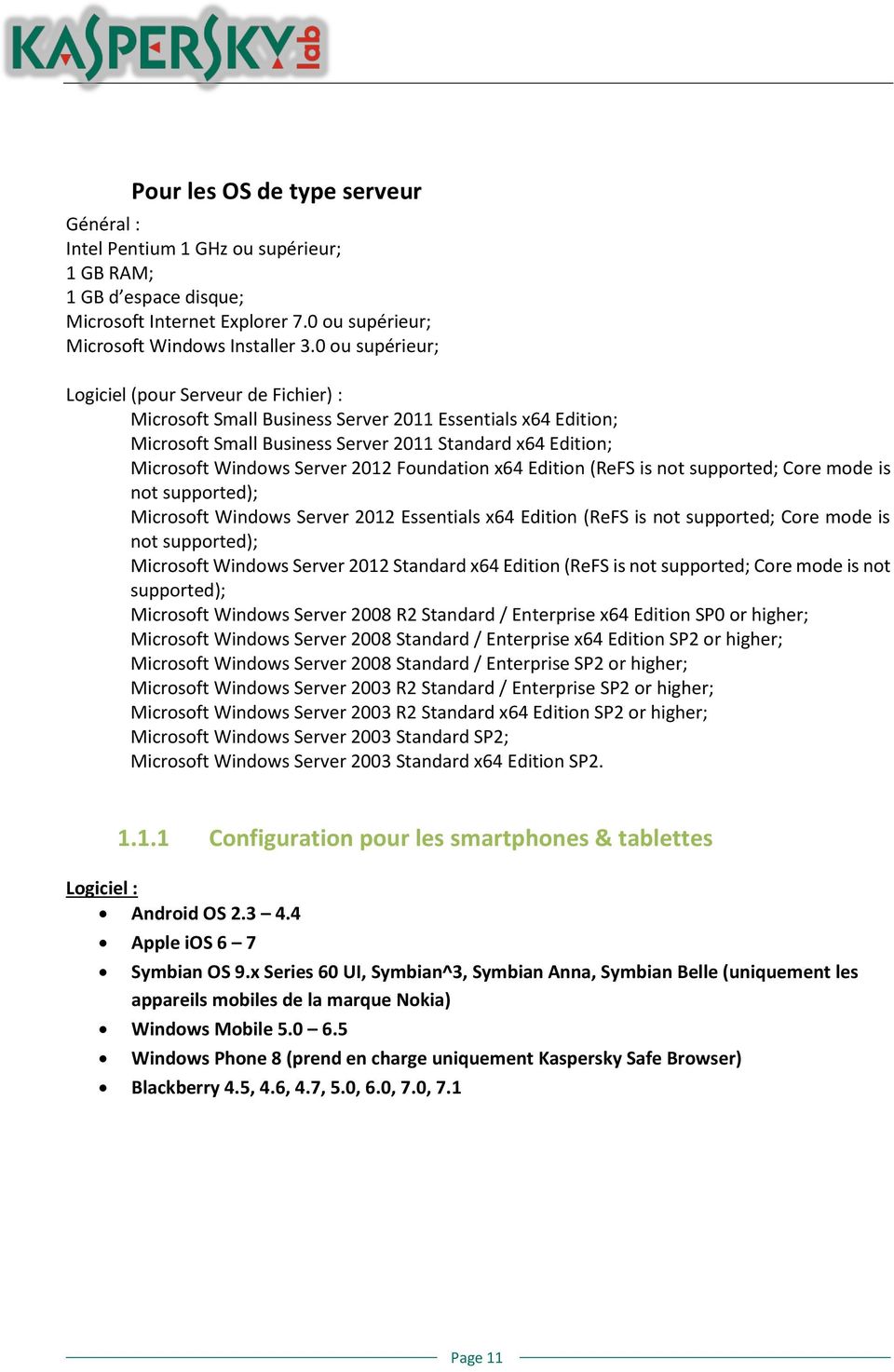 2012 Foundation х64 Edition (ReFS is not supported; Core mode is not supported); Microsoft Windows Server 2012 Essentials х64 Edition (ReFS is not supported; Core mode is not supported); Microsoft