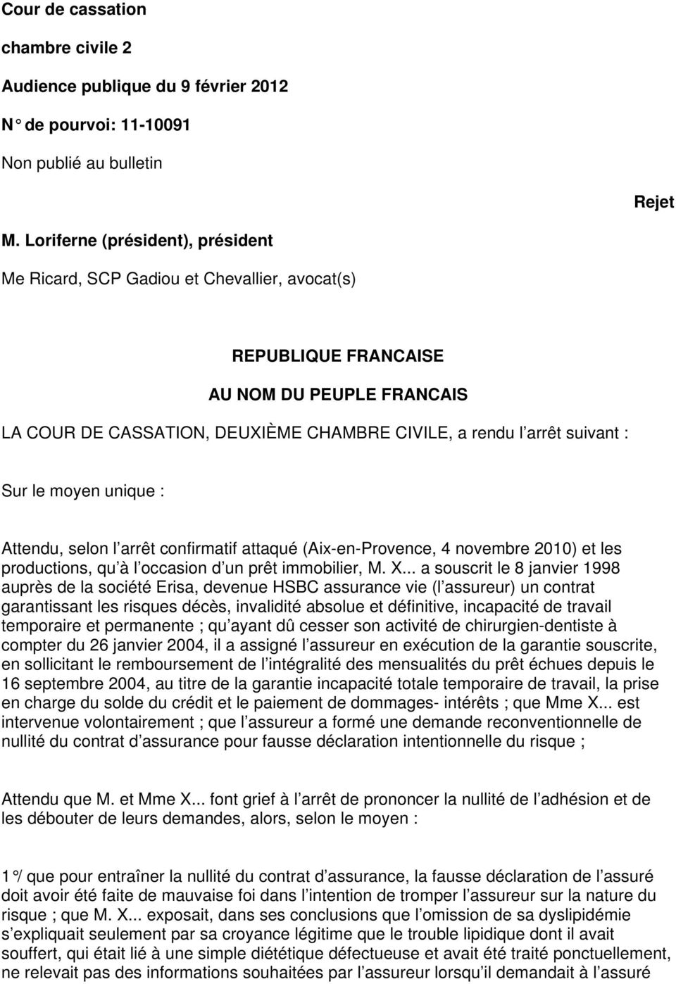 Sur le moyen unique : Attendu, selon l arrêt confirmatif attaqué (Aix-en-Provence, 4 novembre 2010) et les productions, qu à l occasion d un prêt immobilier, M. X.