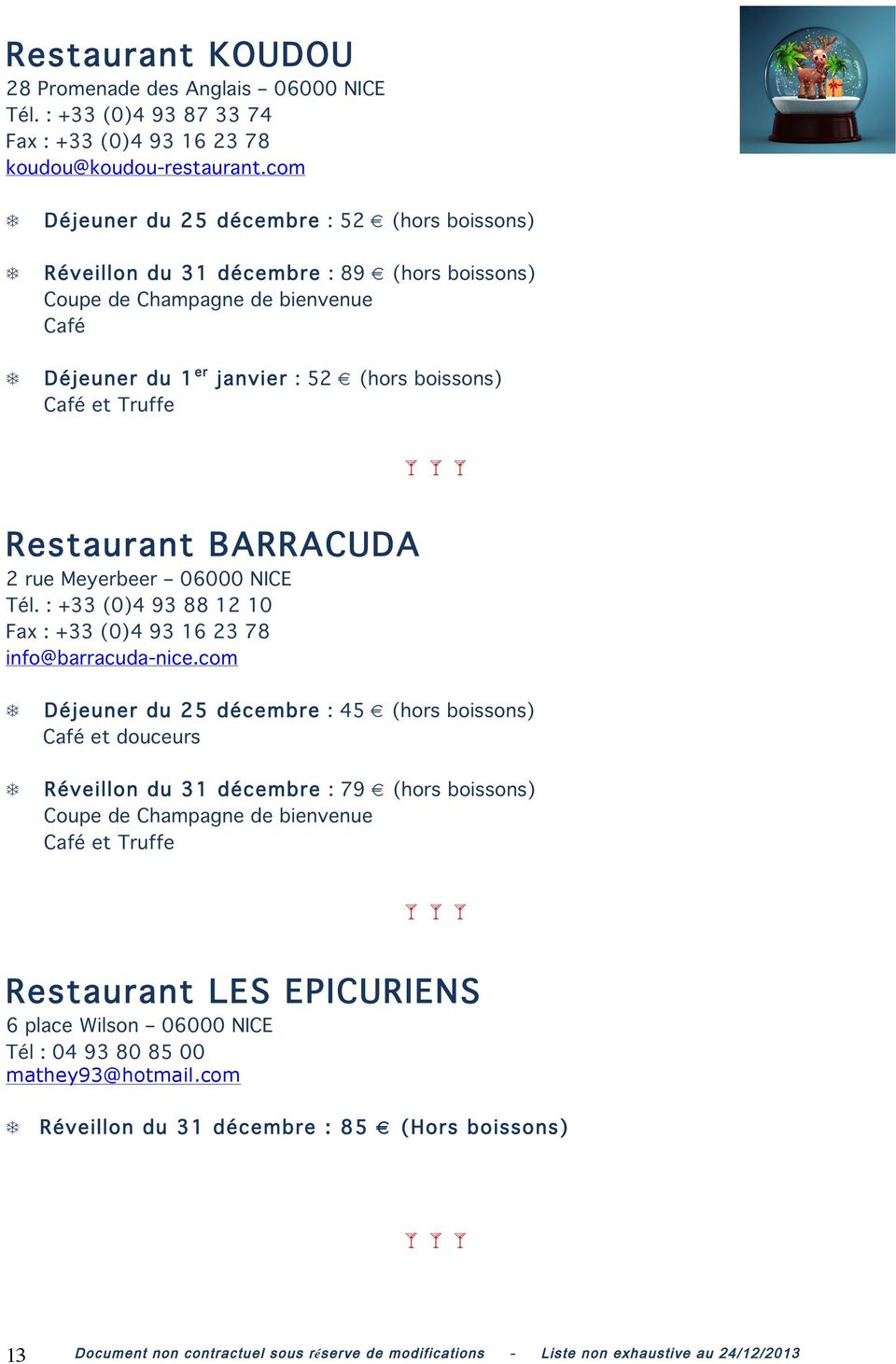 Truffe Restaurant BARRACUDA 2 rue Meyerbeer 06000 NICE Tél. : +33 (0)4 93 88 12 10 Fax : +33 (0)4 93 16 23 78 info@barracudanice.
