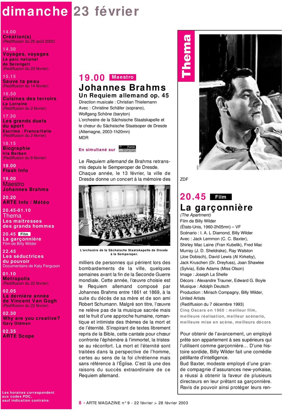 15 Biographie Iris Berben (Rediffusion du 9 février) Flash Info Maestro Johannes Brahms 20.20 ARTE Info / Météo 20.45-01.10 Thema Les maîtresses des grands hommes 20.