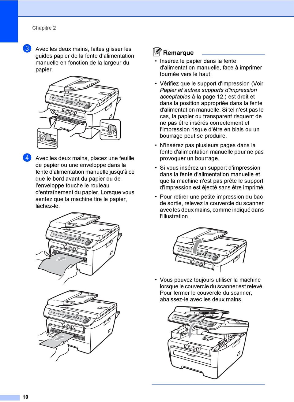 papier. Lorsque vous sentez que la machine tire le papier, lâchez-le. Remarque Insérez le papier dans la fente d'alimentation manuelle, face à imprimer tournée vers le haut.