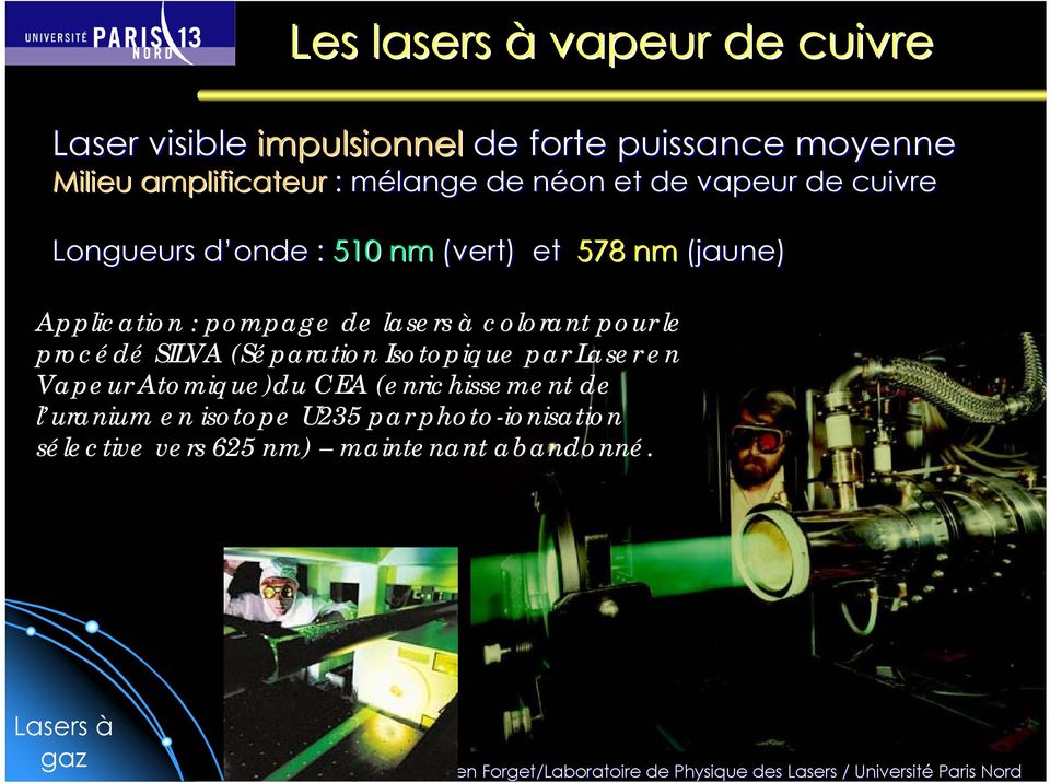 pompage de lasers à colorant pour le procédé SILVA (Séparation Isotopique par Laser en Vapeur Atomique)du CEA