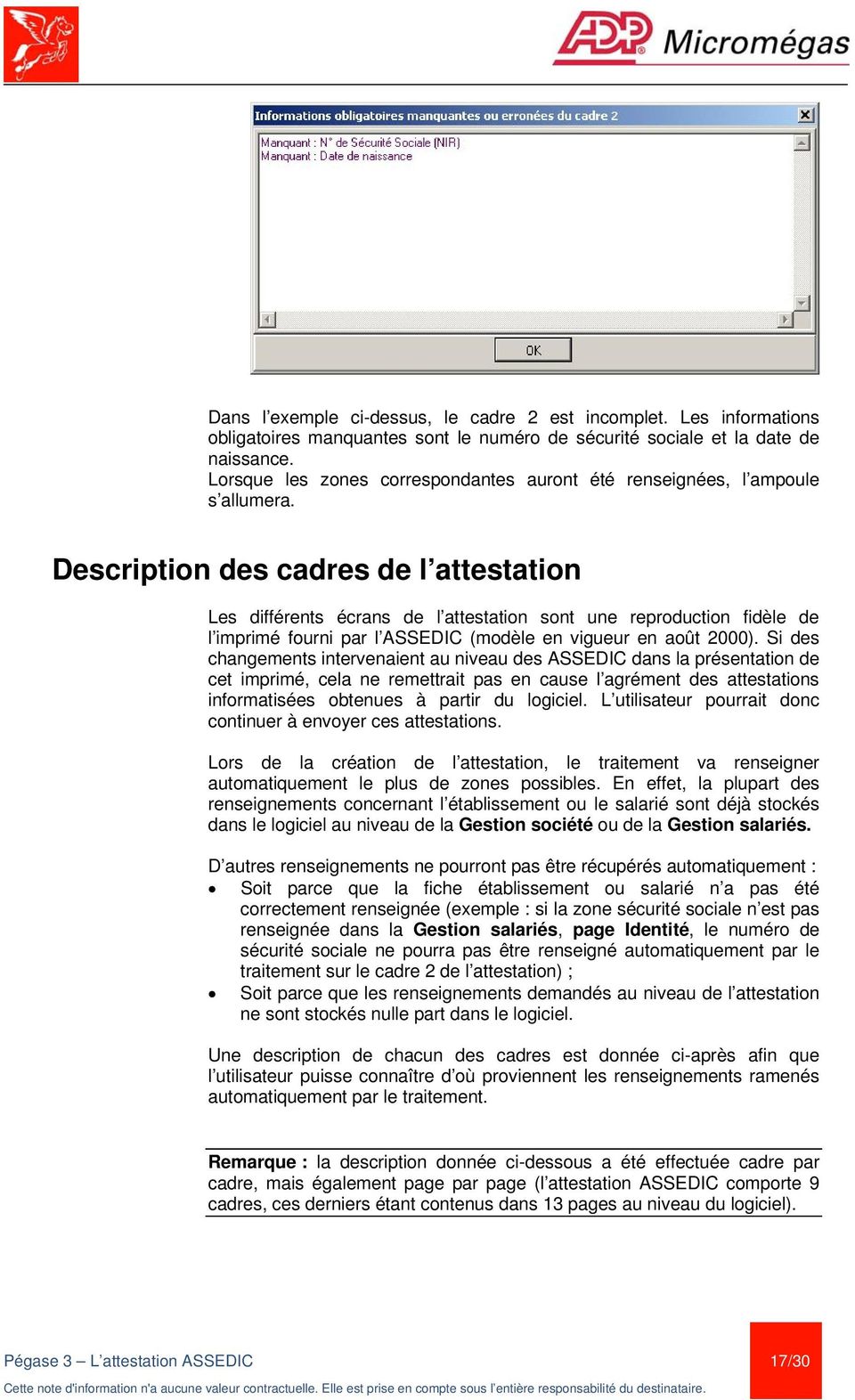 Description des cadres de l attestation Les différents écrans de l attestation sont une reproduction fidèle de l imprimé fourni par l ASSEDIC (modèle en vigueur en août 2000).