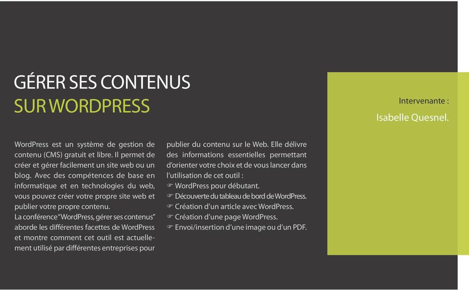 La conférence WordPress, gérer ses contenus aborde les différentes facettes de WordPress et montre comment cet outil est actuellement utilisé par différentes entreprises pour publier du contenu sur