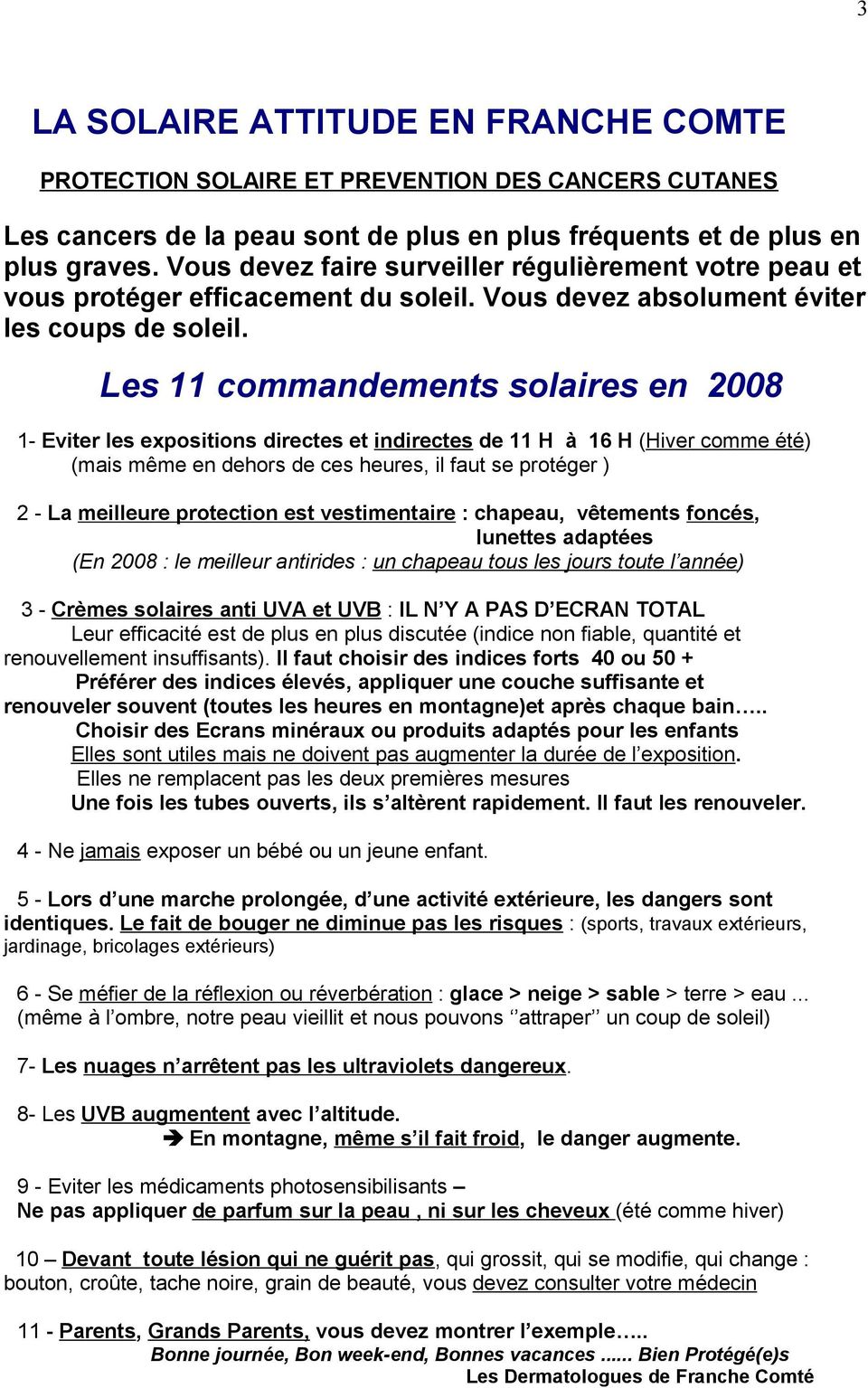 Les 11 commandements solaires en 2008 1- Eviter les expositions directes et indirectes de 11 H à 16 H (Hiver comme été) (mais même en dehors de ces heures, il faut se protéger ) 2 - La meilleure