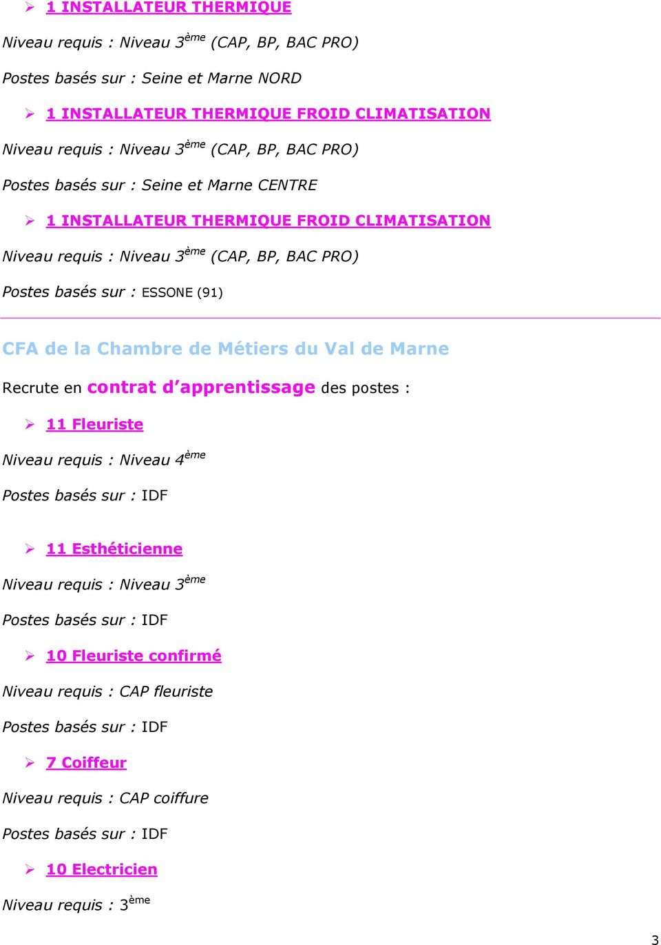 PRO) Postes basés sur : ESSONE (91) CFA de la Chambre de Métiers du Val de Marne 11 Fleuriste Niveau requis : Niveau 4 ème 11 Esthéticienne Niveau