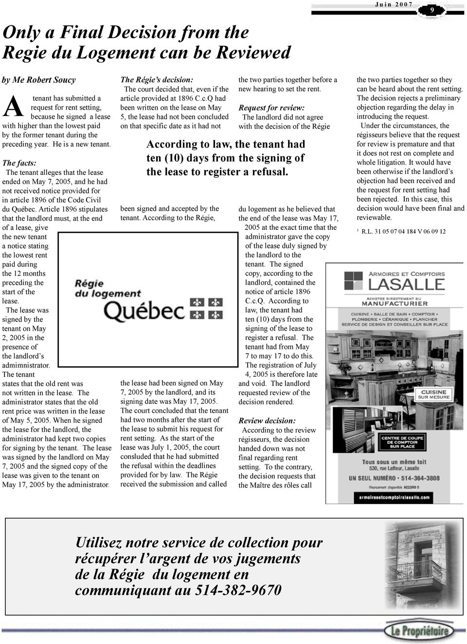 The facts: The tenant alleges that the lease ended on May 7, 2005, and he had not received notice provided for in article 1896 of the Code Civil du Québec.