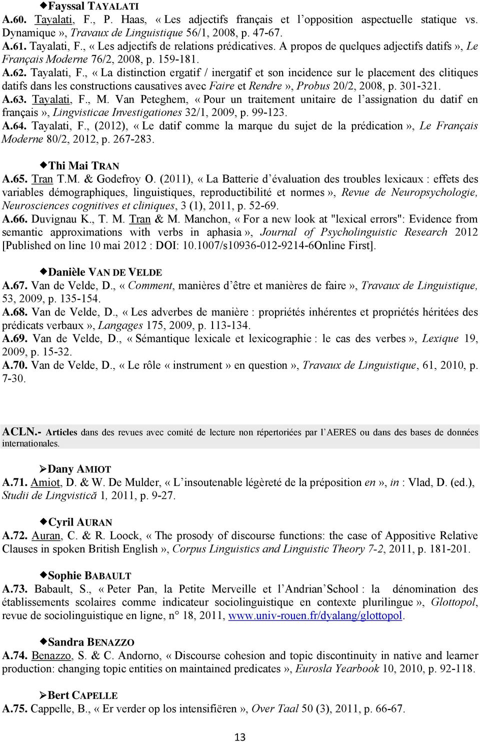, «La distinction ergatif / inergatif et son incidence sur le placement des clitiques datifs dans les constructions causatives avec Faire et Rendre», Probus 20/2, 2008, p. 301-321. A.63. Tayalati, F.
