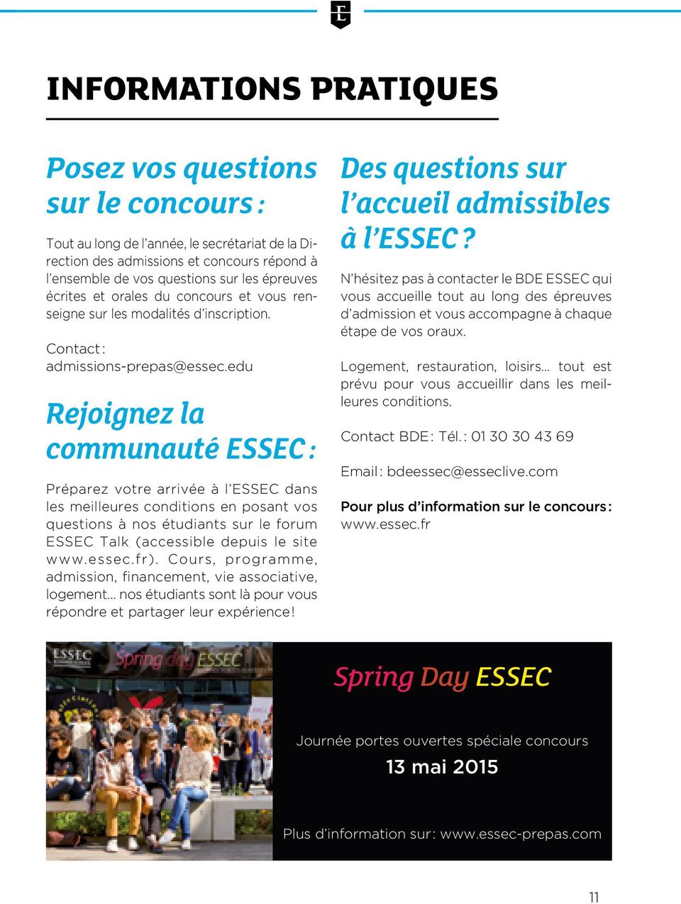 edu Rejoignez la communauté ESSEC : Préparez votre arrivée à l ESSEC dans les meilleures conditions en posant vos questions à nos étudiants sur le forum ESSEC Talk (accessible depuis le site www.
