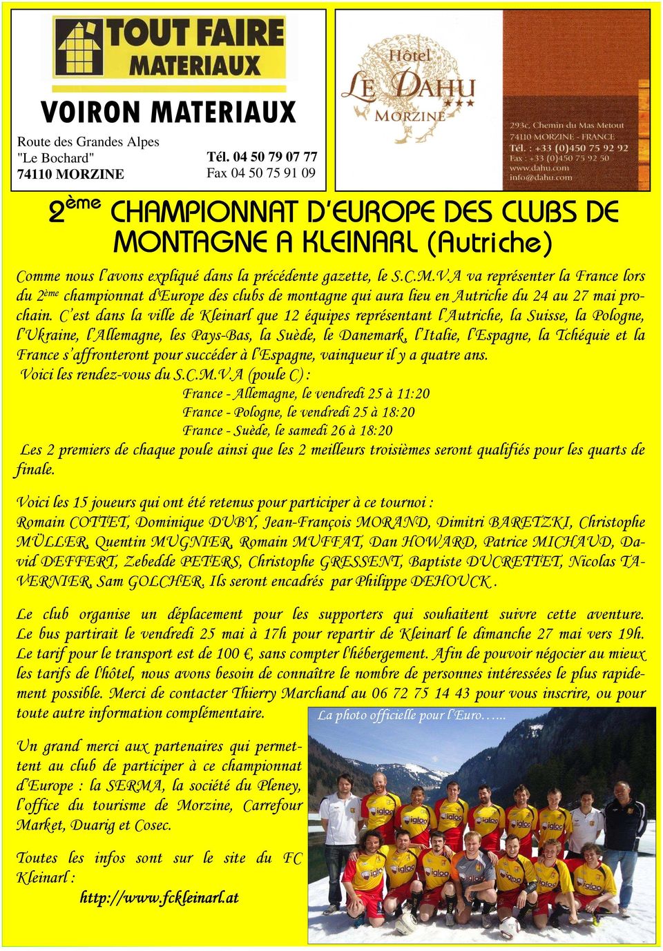 A va représenter la France lors du 2ème championnat d'europe des clubs de montagne qui aura lieu en Autriche du 24 au 27 mai prochain.