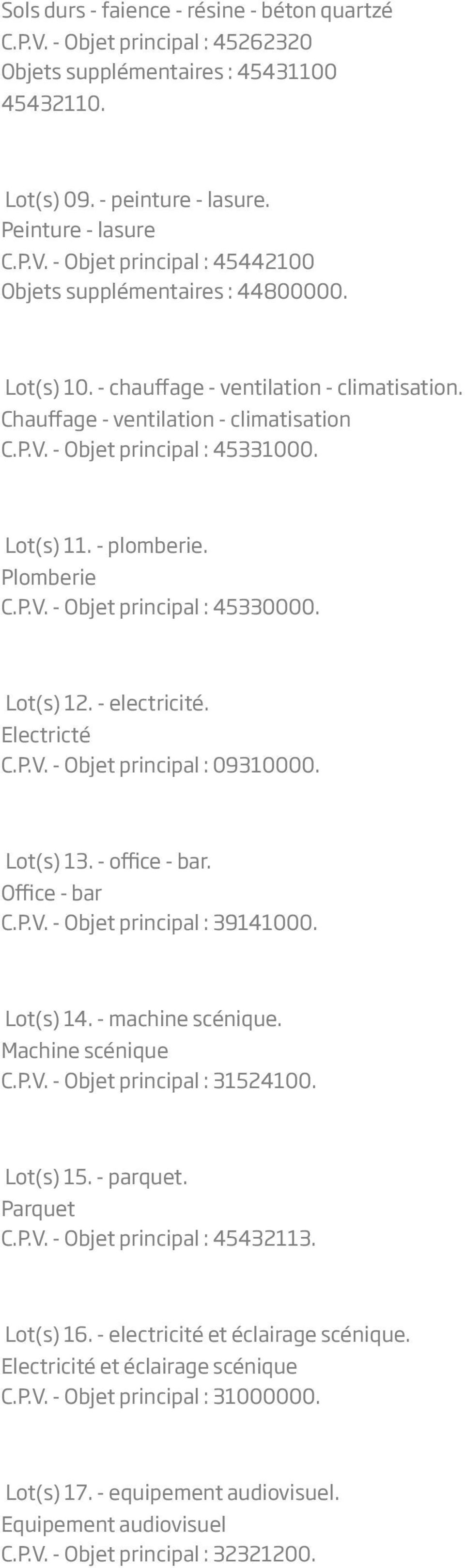 Lot(s) 12. - electricité. Electricté C.P.V. - Objet principal : 09310000. Lot(s) 13. - office - bar. Office - bar C.P.V. - Objet principal : 39141000. Lot(s) 14. - machine scénique.