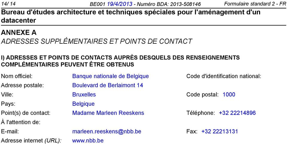 d'identification national: Adresse postale: Boulevard de Berlaimont 14 Ville: Bruxelles Code postal: 1000 Pays: Belgique Point(s) de contact: