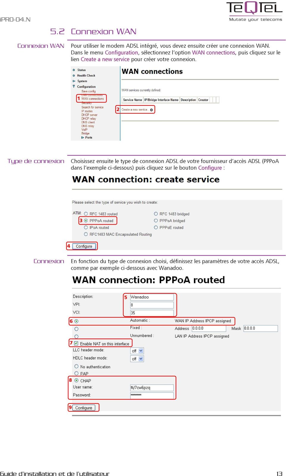 1 2 Type de connexion Choisissez ensuite le type de connexion ADSL de votre fournisseur d accès ADSL (PPPoA dans l exemple ci-dessous) puis cliquez sur le