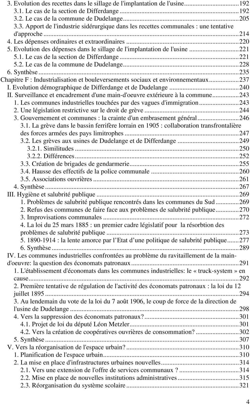 ..228 6. Synthèse...235 Chapitre F : Industrialisation et bouleversements sociaux et environnementaux...237 I. Evolution démographique de Differdange et de Dudelange...240 II.