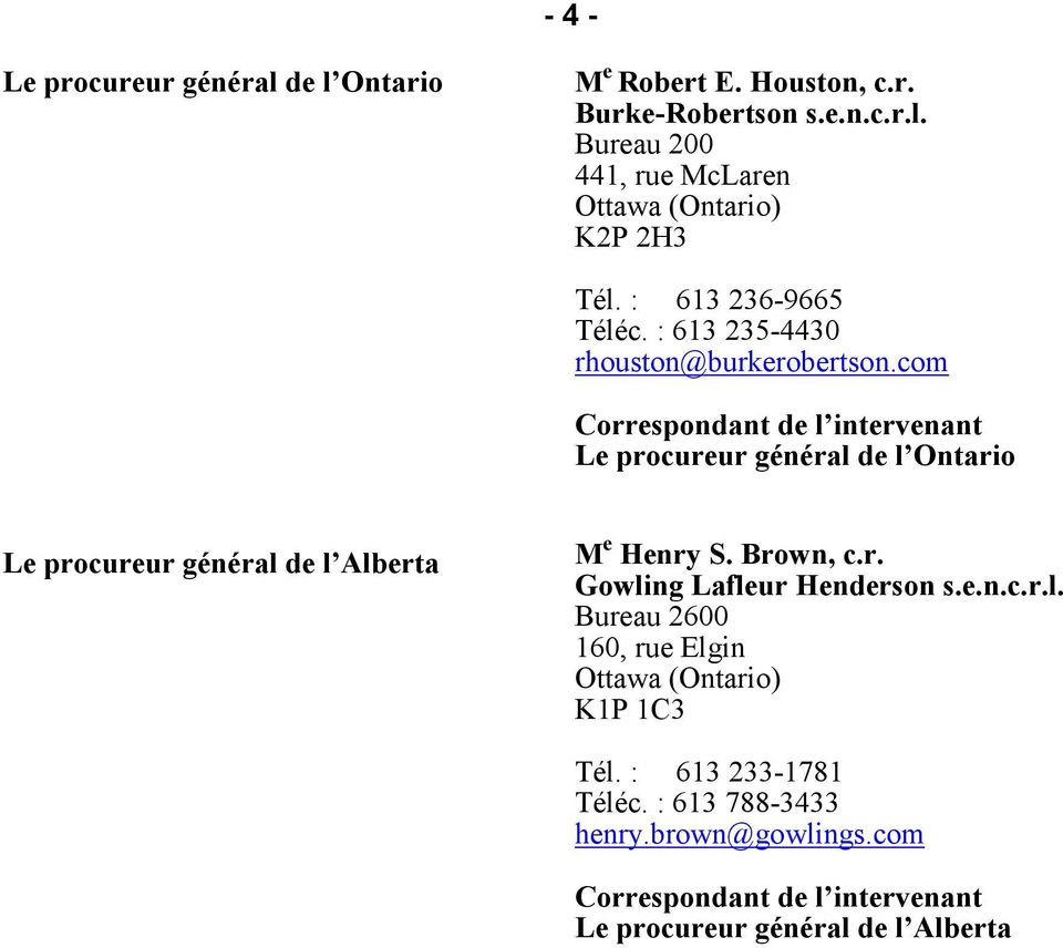com Correspondant de l intervenant Le procureur général de l Ontario Le procureur général de l Alberta M e Henry S. Brown, c.r. Gowling Lafleur Henderson s.