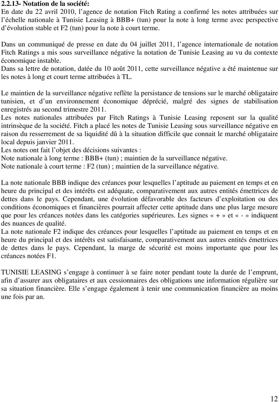 Dans un communiqué de presse en date du 04 juillet 2011, l agence internationale de notation Fitch Ratings a mis sous surveillance négative la notation de Tunisie Leasing au vu du contexte économique
