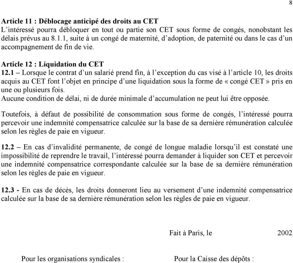 1 Lorsque le contrat d un salarié prend fin, à l exception du cas visé à l article 10, les droits acquis au CET font l objet en principe d une liquidation sous la forme de «congé CET» pris en une ou