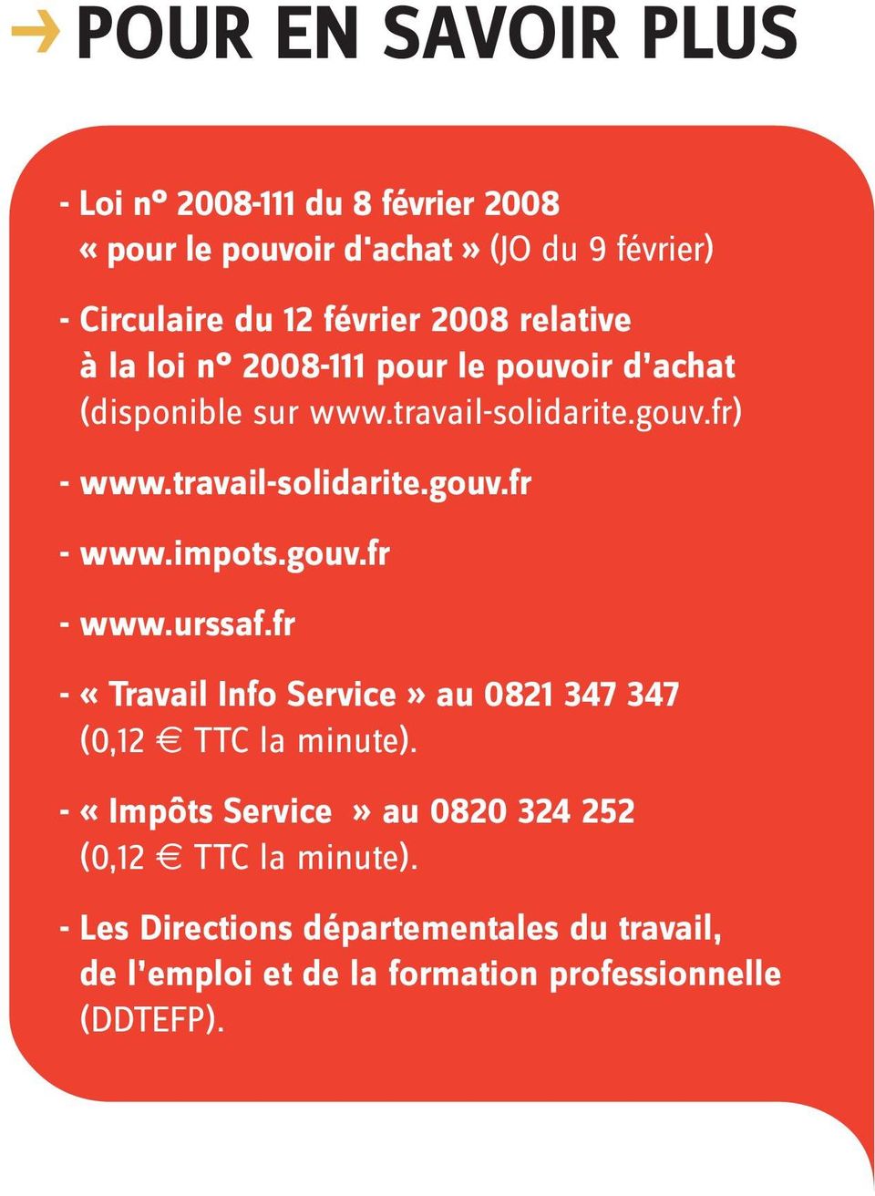 impots.gouv.fr - www.urssaf.fr - «Travail Info Service» au 0821 347 347 (0,12 TTC la minute).