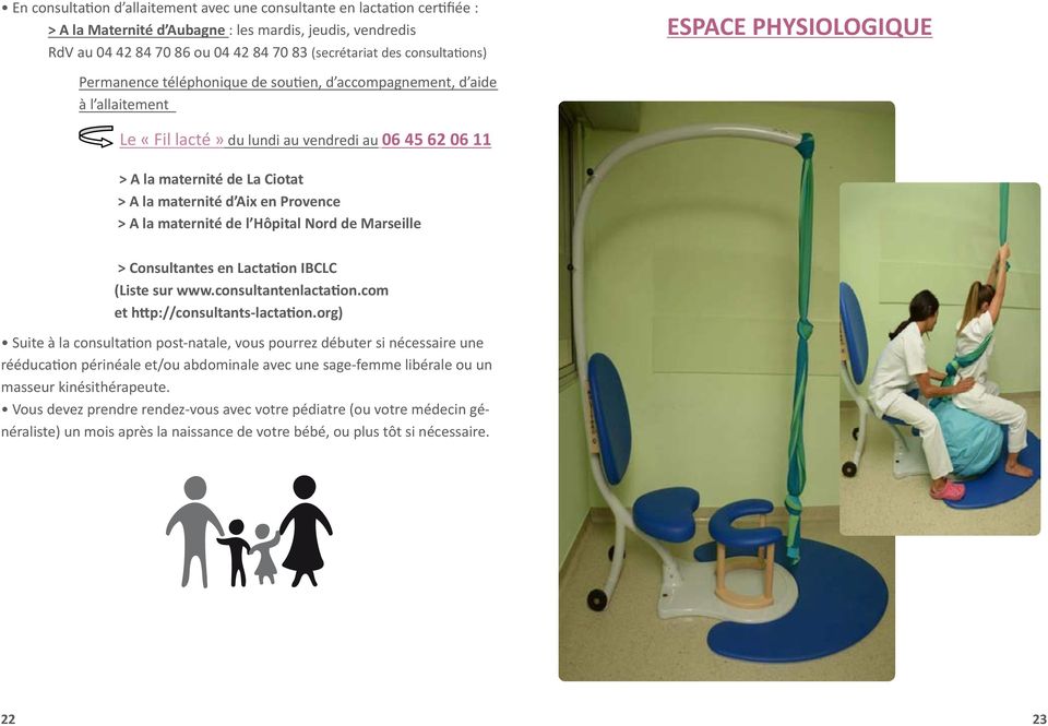 A la maternité d Aix en Provence > A la maternité de l Hôpital Nord de Marseille > Consultantes en Lactation IBCLC (Liste sur www.consultantenlactation.com et http://consultants-lactation.