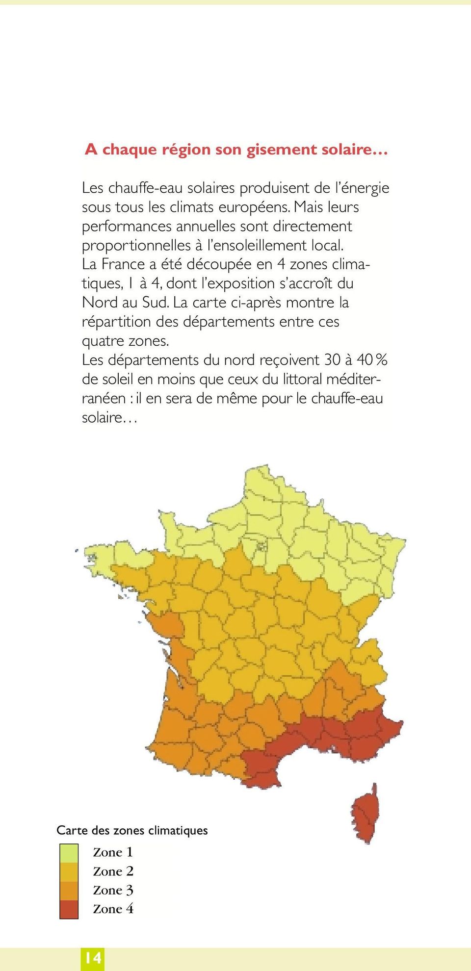 La France a été découpée en 4 zones climatiques, 1 à 4, dont l exposition s accroît du Nord au Sud.