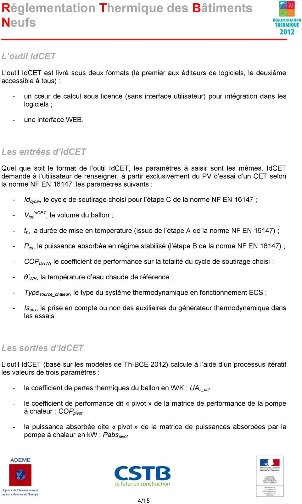 IdCET demande à l utilisateur de renseigner, à partir exclusivement du PV d essai d un CET selon la norme NF EN 16147, les paramètres suivants : - Id cycle, le cycle de soutirage choisi pour l étape
