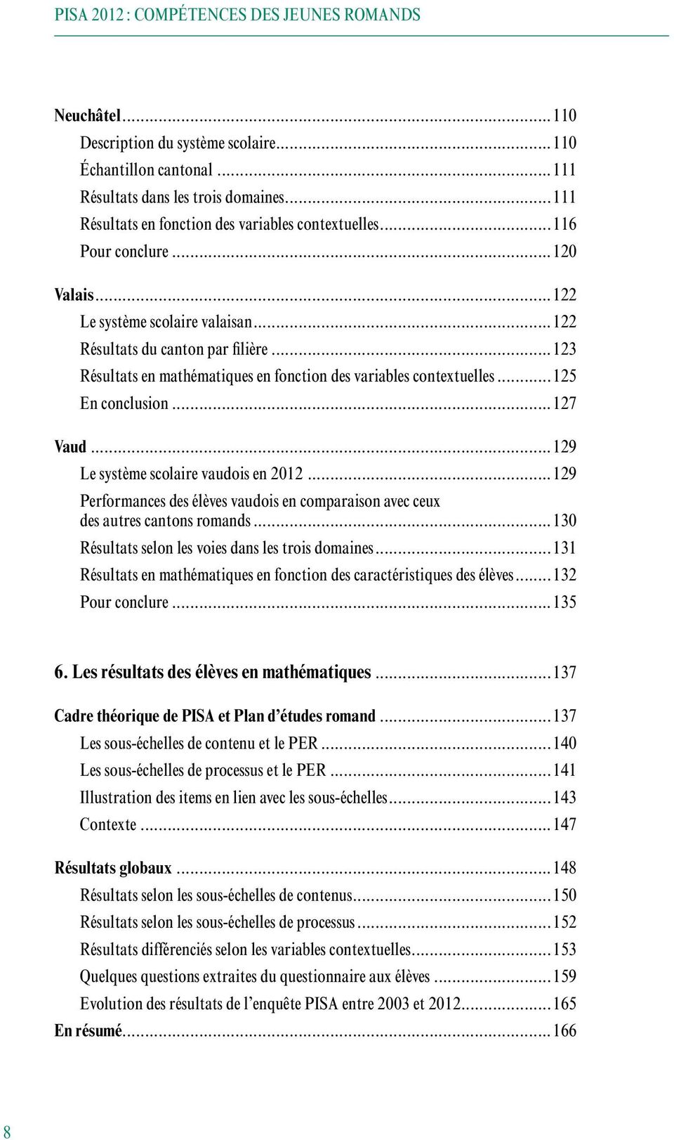 ..123 Résultats en mathématiques en fonction des variables contextuelles...125 En conclusion...127 Vaud...129 Le système scolaire vaudois en 2012.