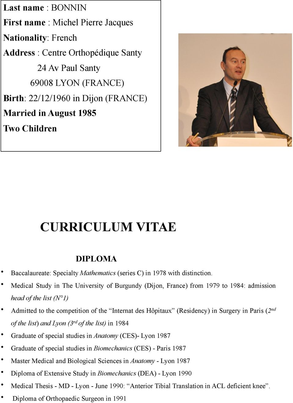 Medical Study in The University of Burgundy (Dijon, France) from 1979 to 1984: admission head of the list (N 1) Admitted to the competition of the Internat des Hôpitaux (Residency) in Surgery in