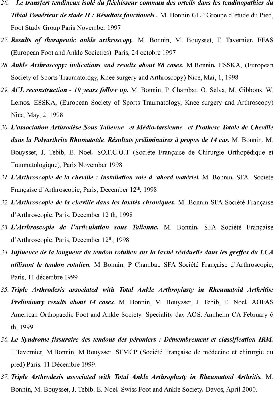 Paris, 24 octobre 1997 28. Ankle Arthroscopy: indications and results about 88 cases. M.Bonnin. ESSKA, (European Society of Sports Traumatology, Knee surgery and Arthroscopy) Nice, Mai, 1, 1998 29.
