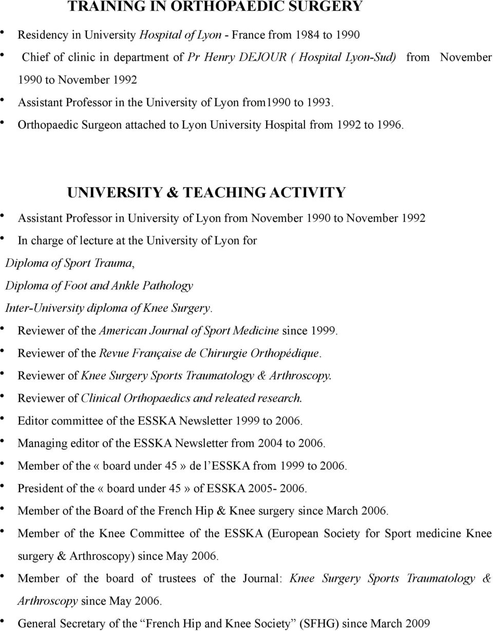UNIVERSITY & TEACHING ACTIVITY Assistant Professor in University of Lyon from November 1990 to November 1992 In charge of lecture at the University of Lyon for Diploma of Sport Trauma, Diploma of