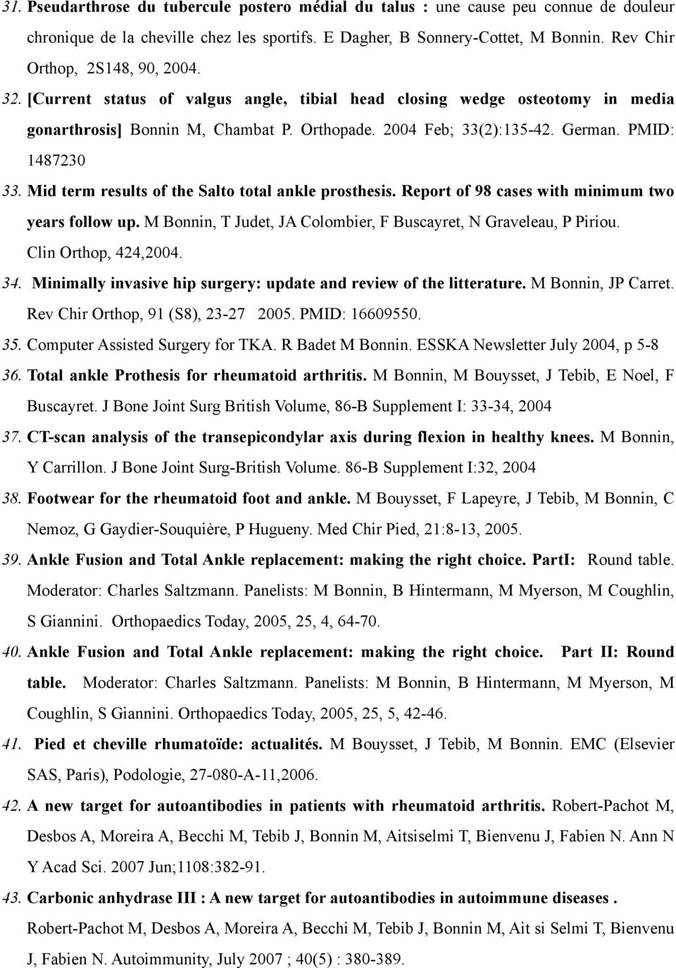 PMID: 1487230 33. Mid term results of the Salto total ankle prosthesis. Report of 98 cases with minimum two years follow up. M Bonnin, T Judet, JA Colombier, F Buscayret, N Graveleau, P Piriou.