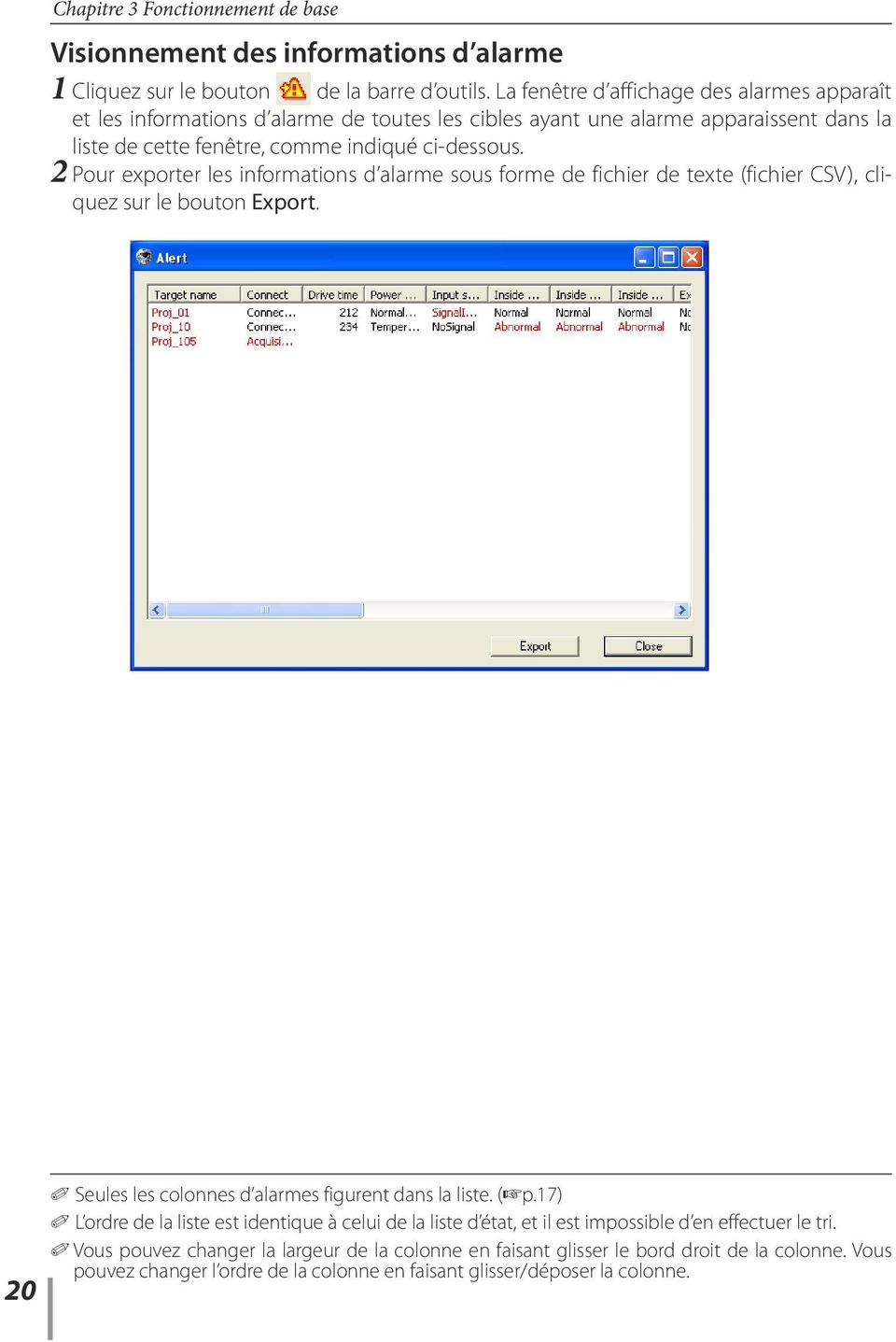 2 Pour exporter les informations d alarme sous forme de fichier de texte (fichier CSV), cliquez sur le bouton Export. 20 0 Seules les colonnes d alarmes figurent dans la liste. (+p.