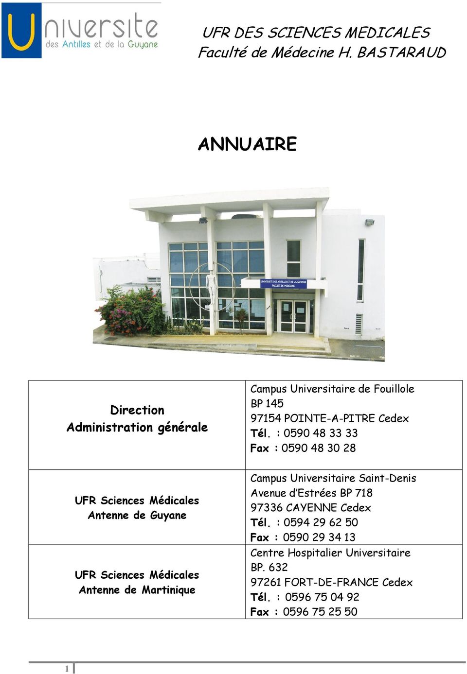 : 0590 48 33 33 Fax : 0590 48 30 28 UFR Sciences Médicales Antenne de Guyane UFR Sciences Médicales Antenne de Martinique Campus