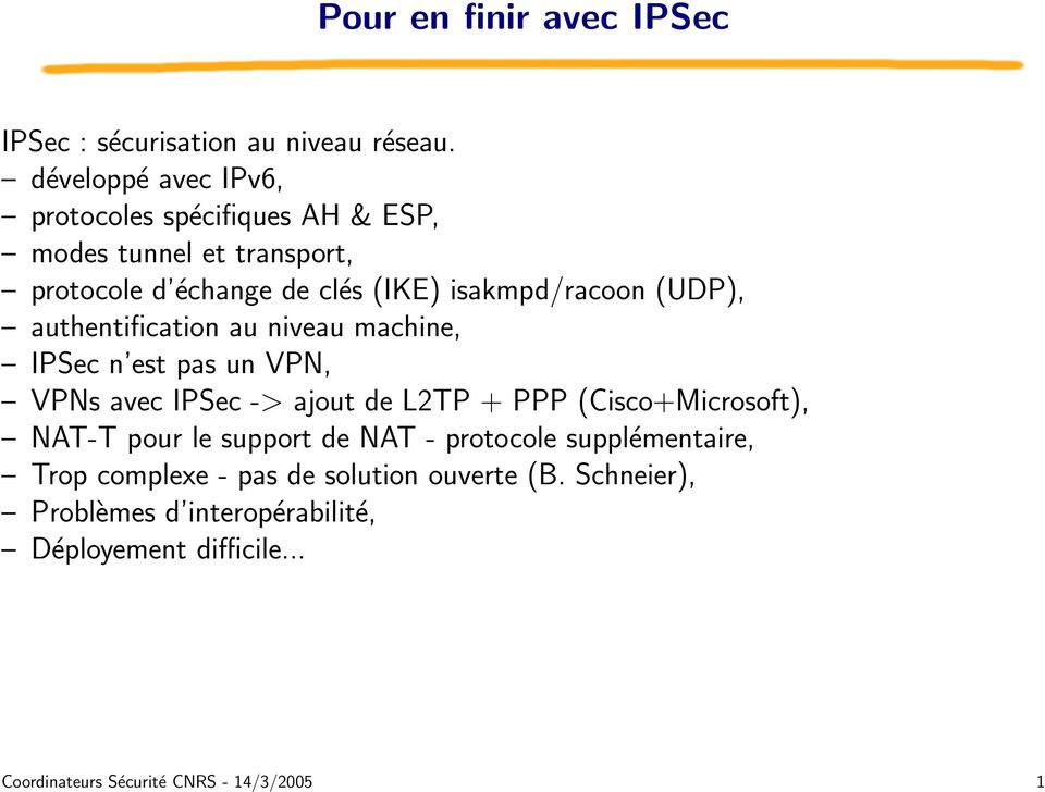 (UDP), authentification au niveau machine, IPSec n est pas un VPN, VPNs avec IPSec -> ajout de L2TP + PPP (Cisco+Microsoft), NAT-T