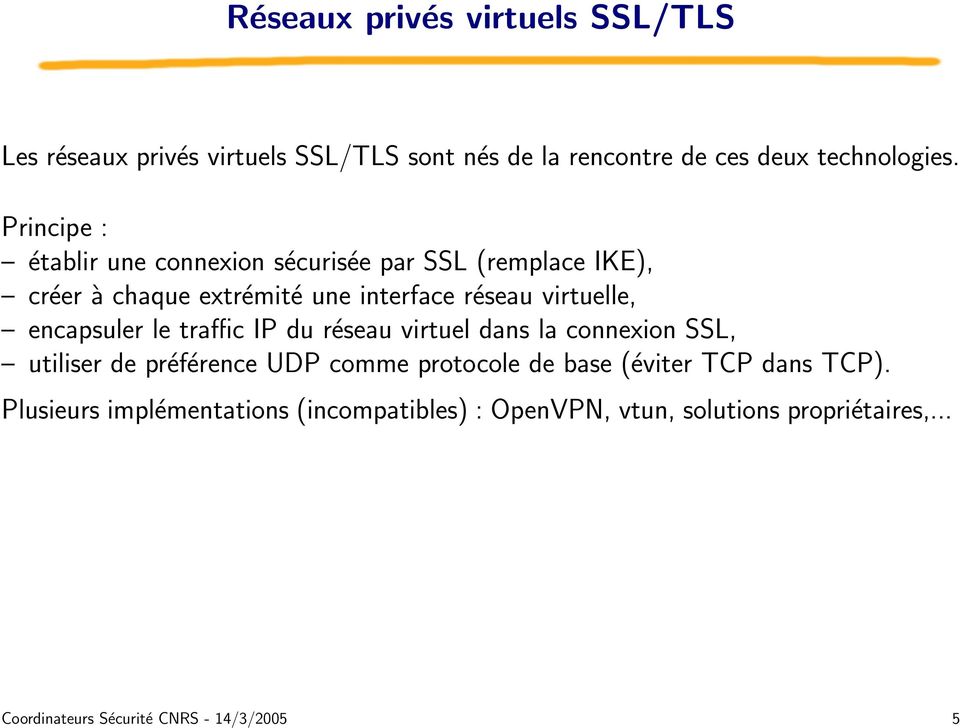 encapsuler le traffic IP du réseau virtuel dans la connexion SSL, utiliser de préférence UDP comme protocole de base (éviter