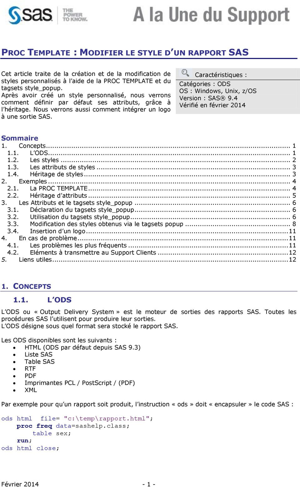 Caractéristiques : Catégories : ODS OS : Windows, Unix, z/os Version : SAS 9.4 Vérifié en février 2014 Sommaire 1. Concepts... 1 1.1. L ODS... 1 1.2. Les styles... 2 1.3. Les attributs de styles... 3 1.