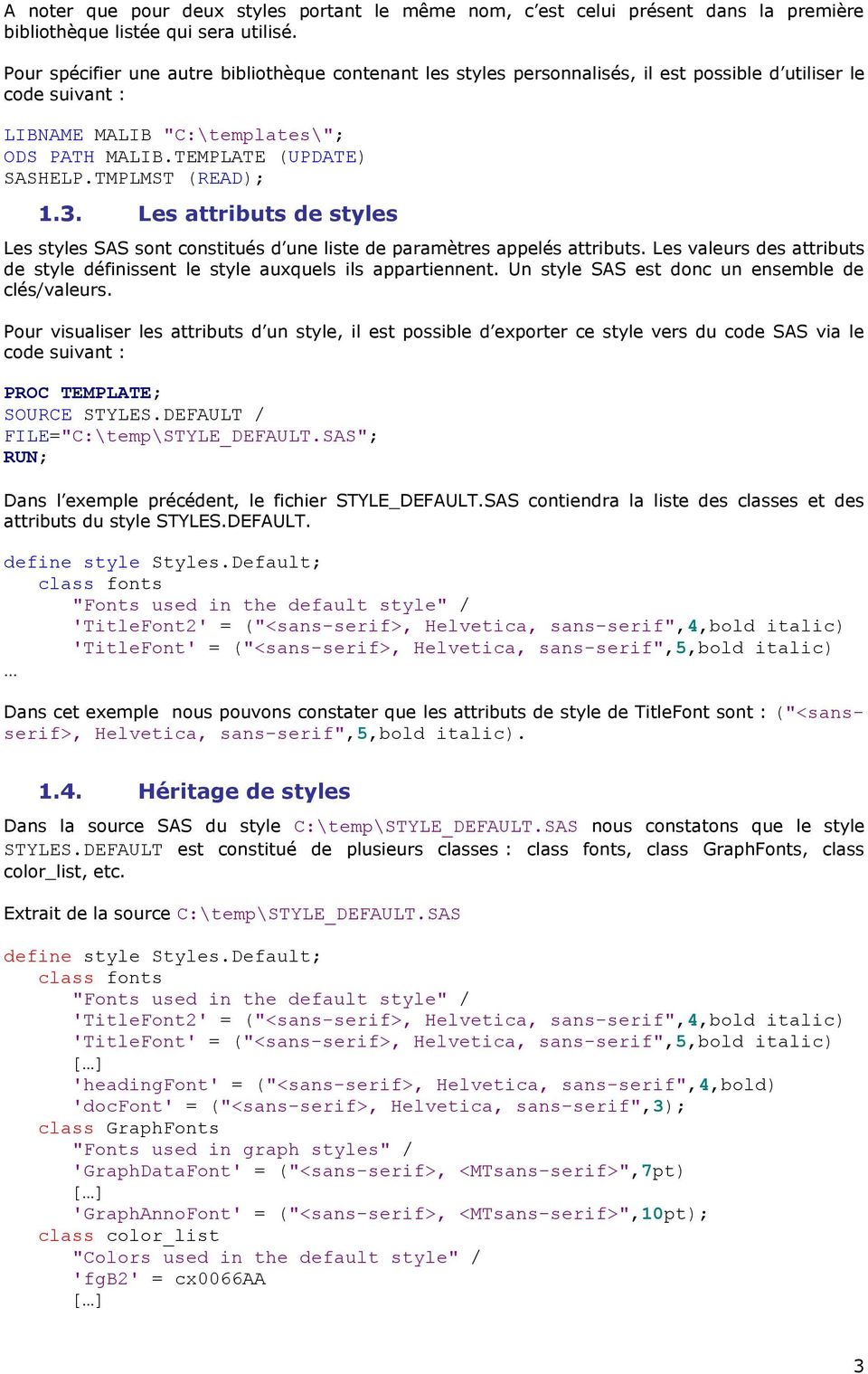 TMPLMST (READ); 1.3. Les attributs de styles Les styles SAS sont constitués d une liste de paramètres appelés attributs.