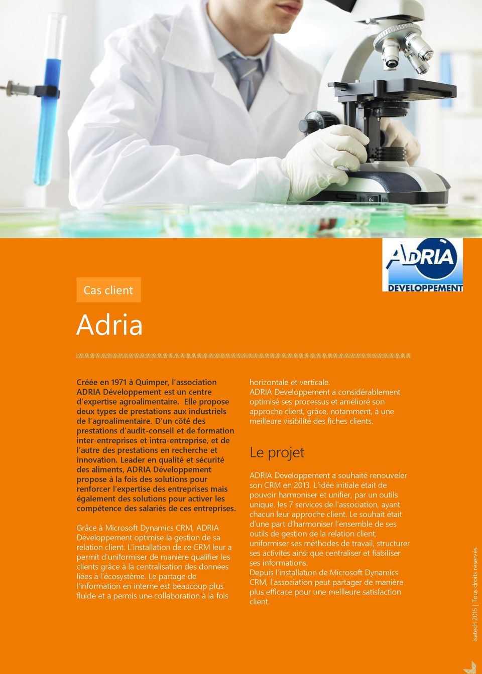 Leader en qualité et sécurité des aliments, ADRIA Développement propose à la fois des solutions pour renforcer l expertise des entreprises mais également des solutions pour activer les compétence des