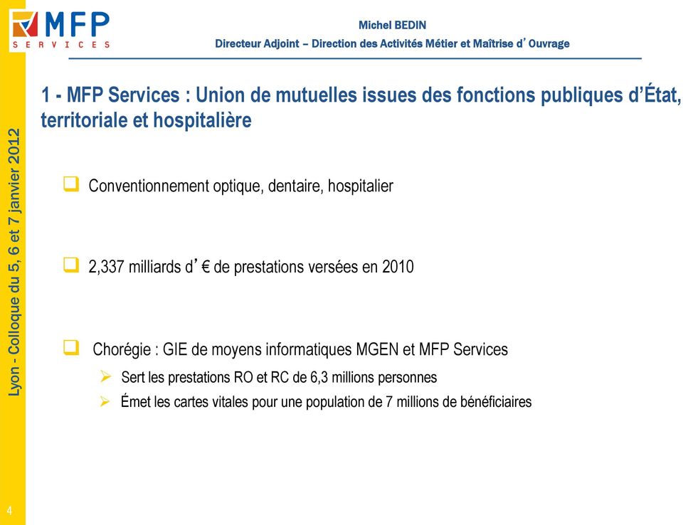 versées en 2010 q Chorégie : GIE de moyens informatiques MGEN et MFP Services Ø Sert les prestations
