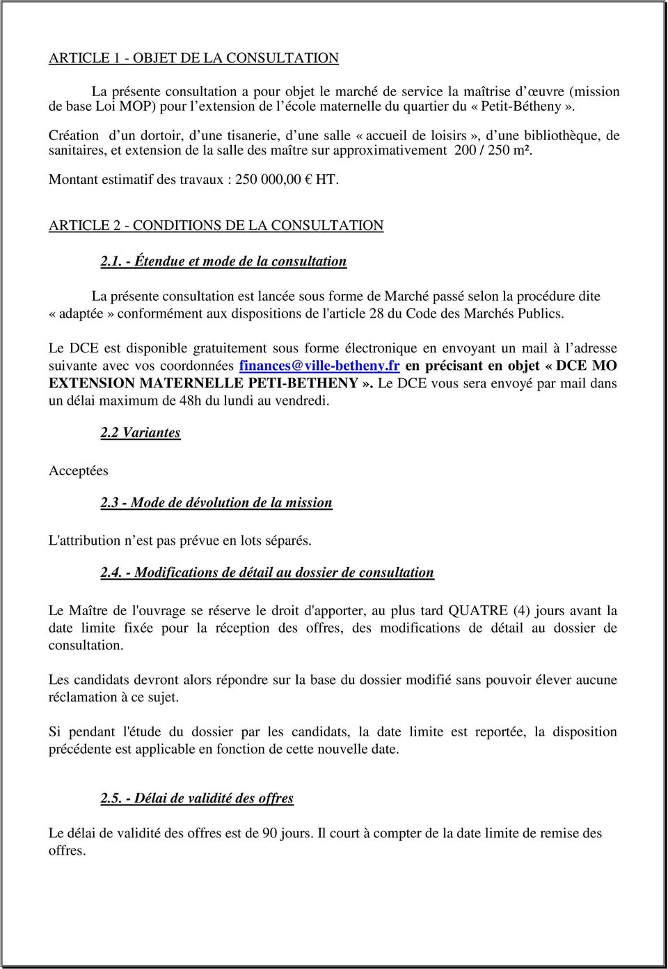 Montant estimatif des travaux : 250 000,00 HT. ARTICLE 2 - CONDITIONS DE LA CONSULTATION 2.1.